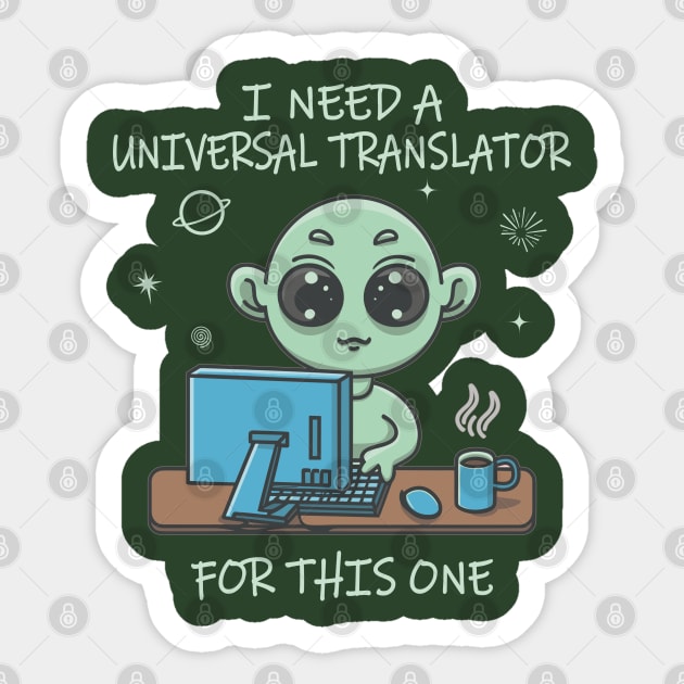 I'm Gonna Need a Universal Translator for this One Sticker by Blended Designs